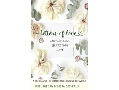 Livro Letters Of Love - Inspiration, Gratitude, Hope - A Compilation Of Letters From Around The World De Melissa Desveaux (inglês)