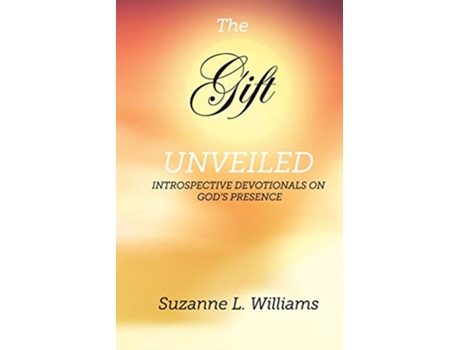 Livro The Gift Unveiled Introspective Devotionals on Gods Presence de Suzanne Williams (Inglês)