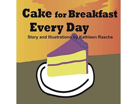 Livro Cake for Breakfast Every Day de Kathleen Rasche (Inglês)