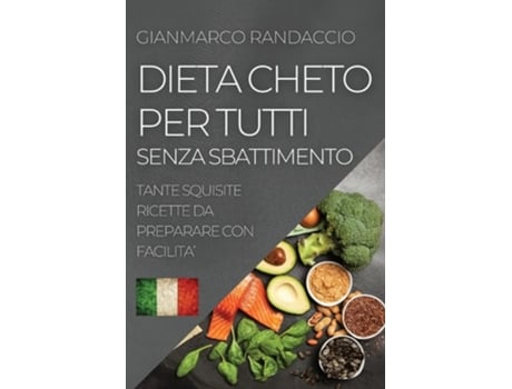 Livro Dieta Cheto Per Tutti Senza Sbattimento Tante Squisite Ricette Da Preparare Con Facilita De Gianmarco Randaccio (italiano)