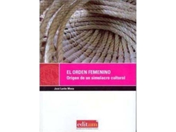 Livro El Orden Femenino Origen De Un Simulacro Cultural de José Lorite Mena (Espanhol)