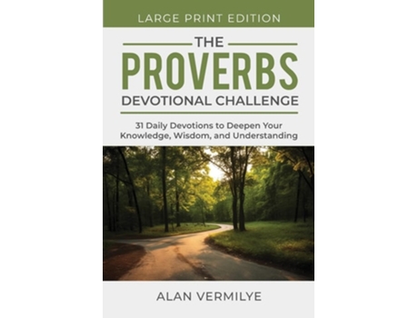 Livro The Proverbs Devotional Challenge 31 Daily Devotions to Deepen Your Knowledge, Wisdom, and Understanding de Alan Vermilye (Inglês)