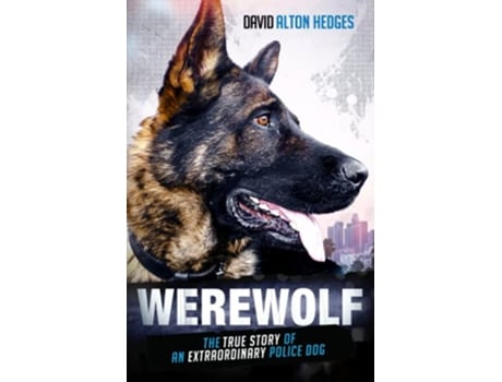 Livro Werewolf The True Story of an Extraordinary Police Dog de David Alton Hedges (Inglês)