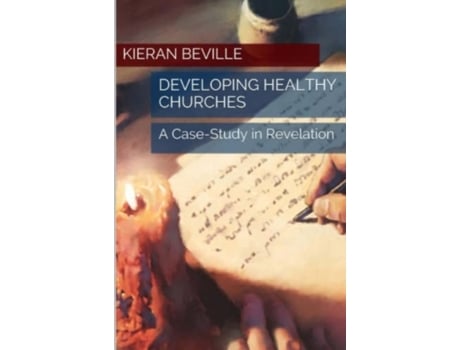 Livro DEVELOPING HEALTHY CHURCHES: A Case-Study in Revelation Kieran Beville (Inglês)