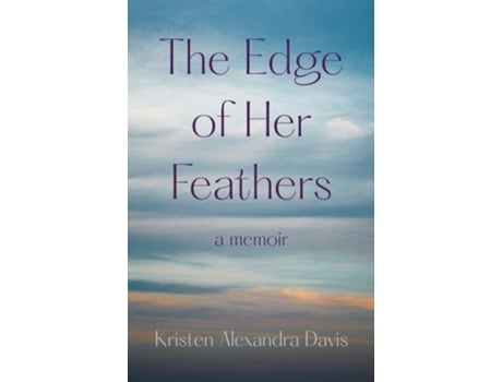 Livro The Edge Of Her Feathers De Kristen Alexandra Davis (inglês)
