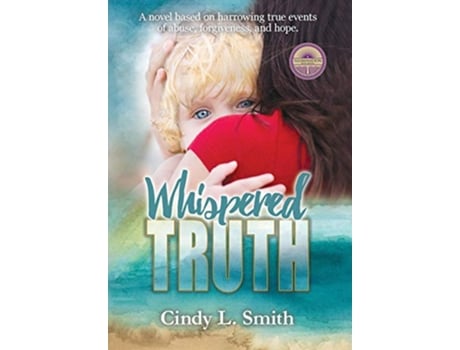 Livro Whispered Truth A novel based on harrowing true events of abuse forgiveness and hope Truth Trust Treasure de Cindy L Smith (Inglês)