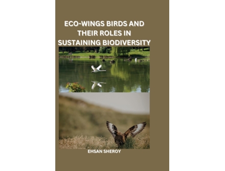 Livro Eco-Wings Birds and Their Roles in Sustaining Biodiversity de Ehsan Sheroy (Inglês)