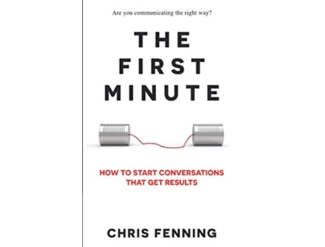 Livro The First Minute How to Start Conversations That Get Results Business Communication Skills Books de Chris Fenning (Inglês)