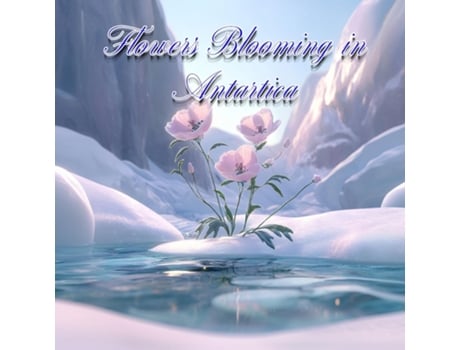 Livro Flowers Blooming in Antarctica de Tommy Watkins (Inglês)