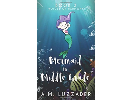 Livro A Mermaid in Middle Grade Book 3 Voices of Harmony de A M Luzzader (Inglês)