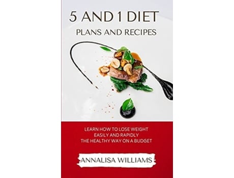Livro 5 And 1 Diet Plans And Recipes Learn How To Lose Weight Easily And Rapidly The Healthy Way On A Budget De Annalisa Williams (inglês - Capa Dura)