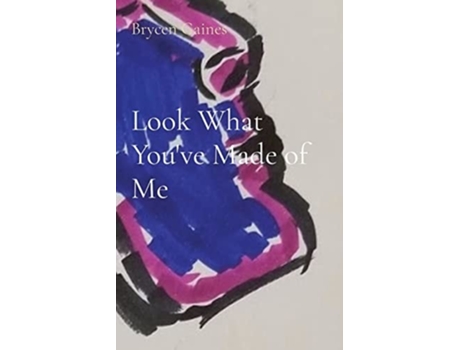 Livro Look What Youve Made Of Me De Brycen Gaines (inglês)