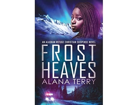 Livro Frost Heaves An Alaskan Refuge Christian Suspense Novel Alaskan Refuge Christian Suspense Series de Alana Terry (Inglês)