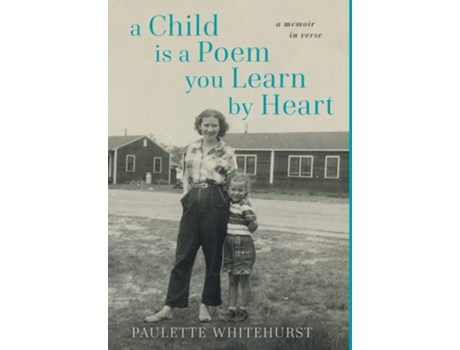 Livro A Child is a Poem You Learn by Heart A Memoir in Verse A Memoir in Verse A Memoir in Verse de Paulette Whitehurst (Inglês - Capa Dura)
