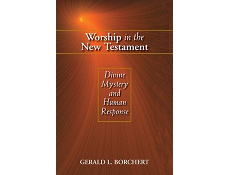 Livro Worship in the New Testament Divine Mystery and Human Response de Gerald L Borchert (Inglês)