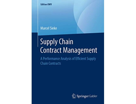 Livro Supply Chain Contract Management A Performance Analysis of Efficient Supply Chain Contracts Edition KWV de Marcel Sieke (Inglês)
