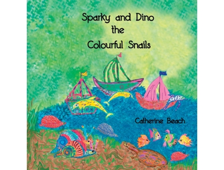 Livro Sparky And Dino The Colourful Snails De Beach, Catherine Et Al. (inglês)