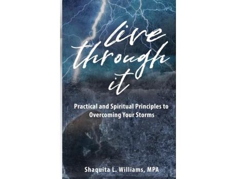 Livro Live Through It Practical And Spiritual Principles To Overcoming Your Storms De Shaquita Williams (inglês)