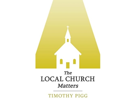 Livro The Local Church Matters de Timothy Pigg (Inglês)
