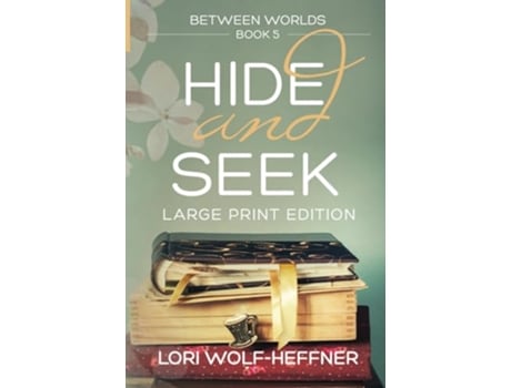 Livro Between Worlds 5 Hide and Seek large print edition de Lori Wolfheffner (Inglês)