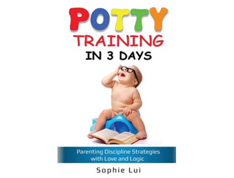 Livro Potty Training In 3 Days Parenting Discipline Strategies With Love And Logic De Sophie Lui (inglês)