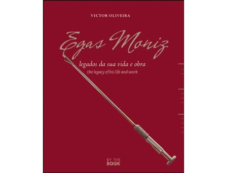 Livro Egas Moniz: legados da sua vida e obra/the legacy of his life and work de Victor Augusto Rocha de Oliveira .