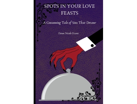 Livro Spots In Your Love Feasts A Consuming Tale of Sins That Devour de Dawn Nicole Evans (Inglês)