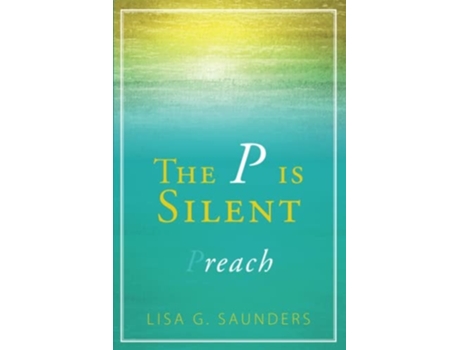 Livro The P Is Silent De Lisa G Saunders (inglês)