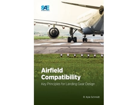 Livro Airfield Compatibility: Key Principles for Landing Gear Design de Kyle Schmidt ( Inglês )