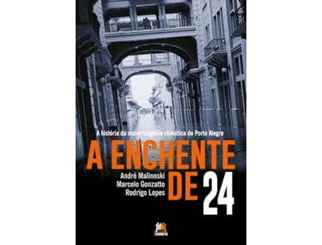 Livro A Enchente De 24 A História Da Maior Tragédia Climática De Porto Alegre De André Malinoski, Marcelo Gonzatto Et Al. (português)