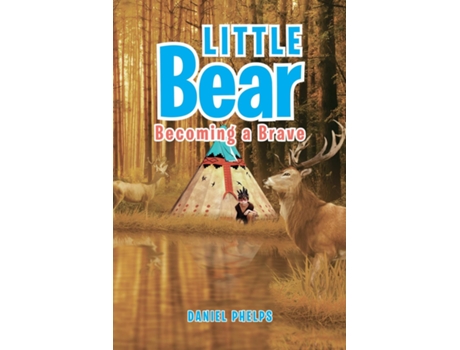 Livro Little Bear Becoming A Brave De Daniel Phelps (inglês)