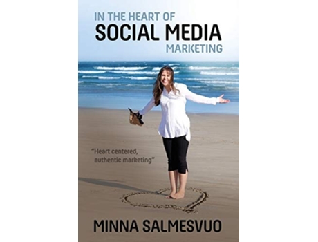 Livro In The Heart Of Social Media Marketing Heart Centered, Authentic Marketing De Minna Salmesvuo (inglês)
