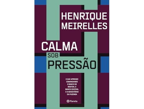 Livro Calma Sob Pressão O Que Aprendi Comandando O Banco De Boston, O Banco Central de Henrique Meirelles (Português)