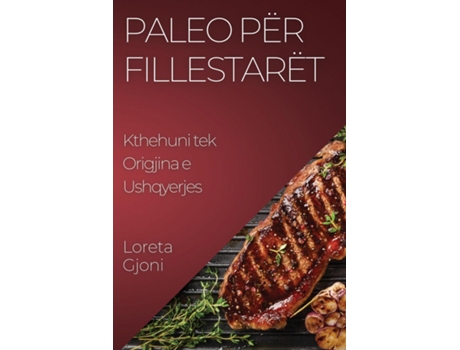 Livro Paleo për Fillestarët Kthehuni tek Origjina e Ushqyerjes de Loreta Gjoni (Inglês)