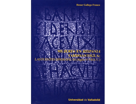 Livro Mujeres En Hispania Tardoantigua: Las Fuentes Epigráficas (Siglos V-Vii D.C.) de M. Henar Gallego Franco (Espanhol)