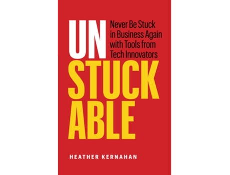 Livro Unstuckable Never Be Stuck in Business Again with Tools from Tech Innovators de Heather Kernahan (Inglês)