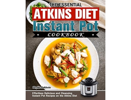 Livro The Essential Atkins Diet Instant Pot Cookbook De Phyllis Baldwin (inglês)