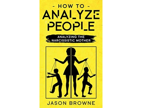 Livro How To Analyze People Analyzing The Narcissistic Mother de Jason Browne (Inglês)