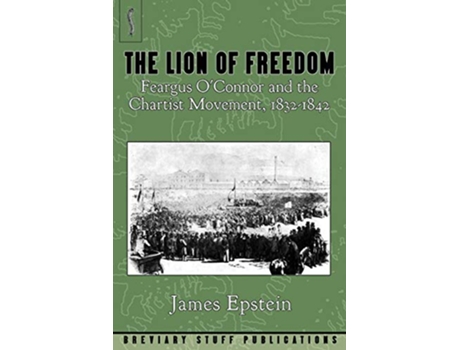 Livro The Lion of Freedom Feargus OConnor and the Chartist Movement 18321842 de James Epstein (Inglês)
