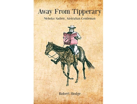 Livro Away from Tipperary Nicholas Sadleir Australian Gentleman de Robert Hodge (Inglês)