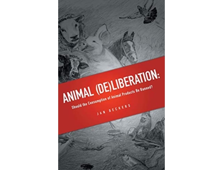 Livro Animal Deliberation Should the Consumption of Animal Products Be Banned de Jan Deckers (Inglês)