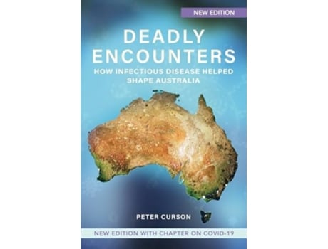 Livro Deadly Encounters How infectious disease helped shape Australia de Peter Curson (Inglês)