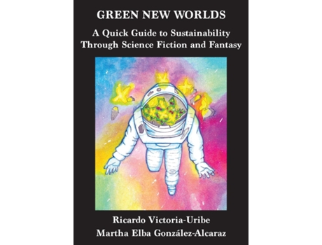 Livro Green New Worlds A Quick Guide to Sustainability Through Science Fiction and Fantasy de Ricardo Victoria-Uribe (Inglês)