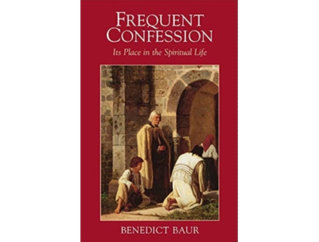 Livro Frequent Confession Its Place in the Spiritual Life de Benedict Baur (Inglês)