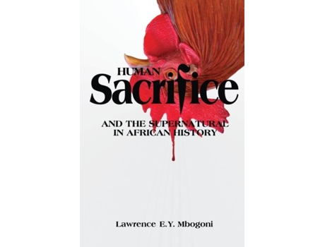 Livro Human Sacrifice And The Supernatural In African History De Lawrence E Y Mbogoni (inglês)