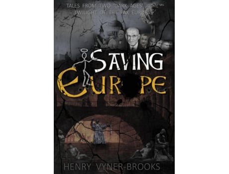 Livro Saving Europe A Tale Of Two Dark Ages At The Twilight Of The Pax Europa De Henry Vyner-brooks (inglês)