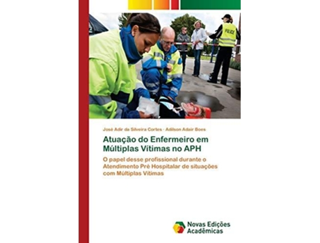Livro Atuacao Do Enfermeiro Em Multiplas Vitimas No Aph De Adilson Adair Boes (português)