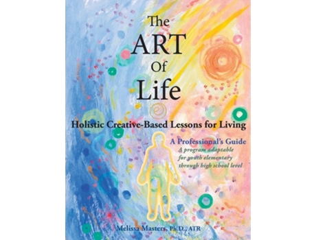 Livro The ART of Life Holistic Creative-Based Lessons For Living de Melissa Masters (Inglês)