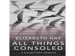 Livro All Things Consoled de Elizabeth Hay (Inglês)