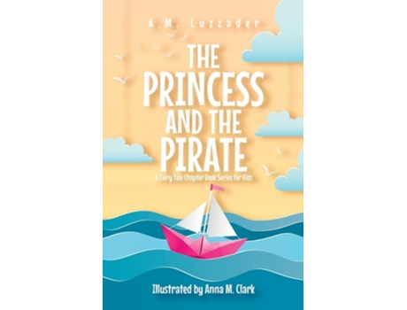 Livro The Princess and the Pirate A Fairy Tale Chapter Book Series for Kids de AM Luzzader (Inglês)